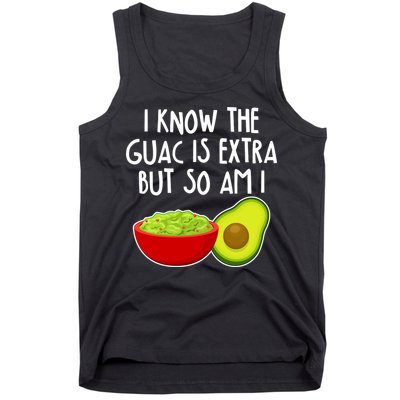 I Know the Guac is Extra But So Am I Tank Top