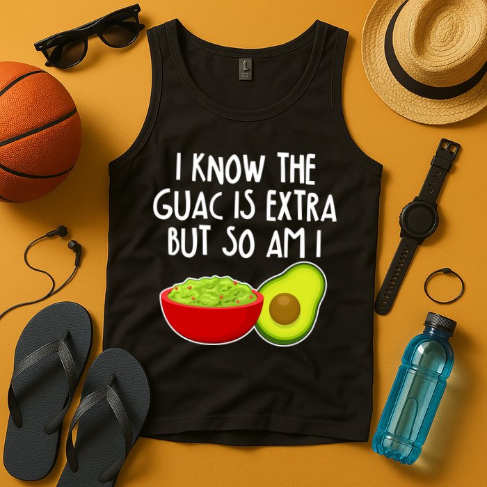 I Know the Guac is Extra But So Am I Tank Top