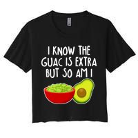 I Know the Guac is Extra But So Am I Crop Top