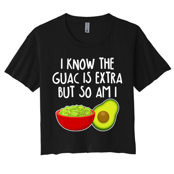 I Know the Guac is Extra But So Am I Crop Top