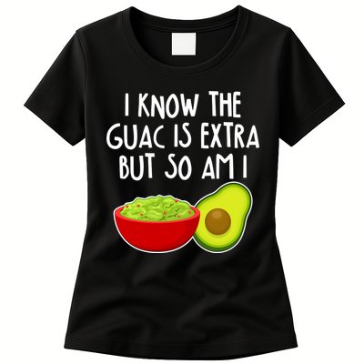 I Know the Guac is Extra But So Am I Womens T-Shirt