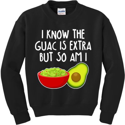 I Know the Guac is Extra But So Am I Kids Sweatshirt