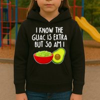 I Know the Guac is Extra But So Am I Kids Hoodie