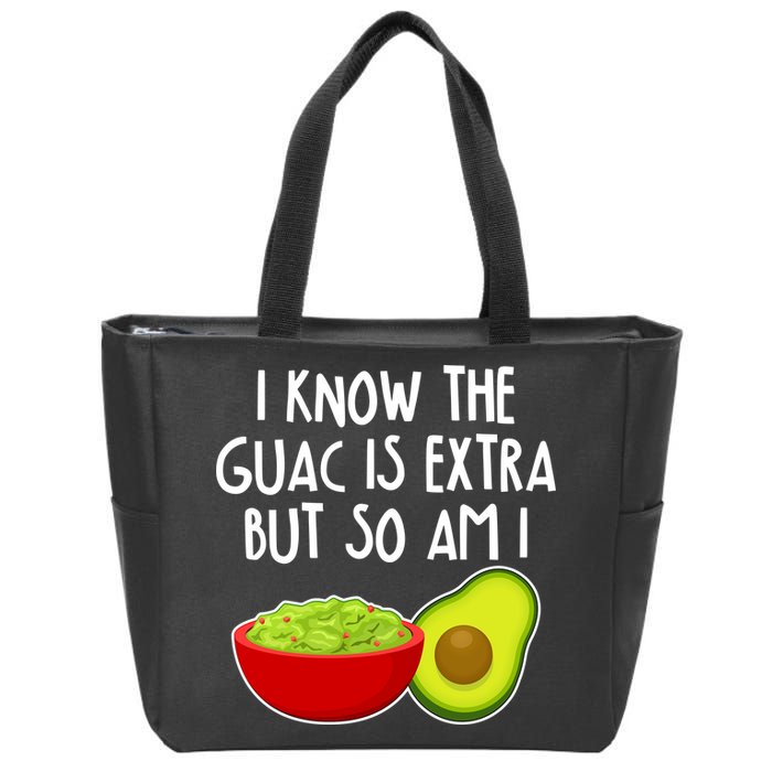 I Know the Guac is Extra But So Am I Zip Tote Bag