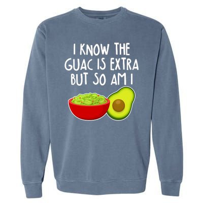 I Know the Guac is Extra But So Am I Garment-Dyed Sweatshirt