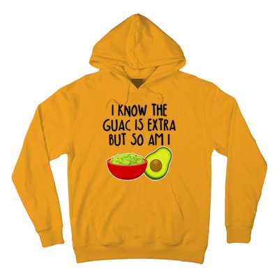 I Know the Guac is Extra But So Am I Hoodie