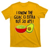 I Know the Guac is Extra But So Am I T-Shirt