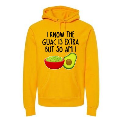 I Know the Guac is Extra But So Am I Premium Hoodie