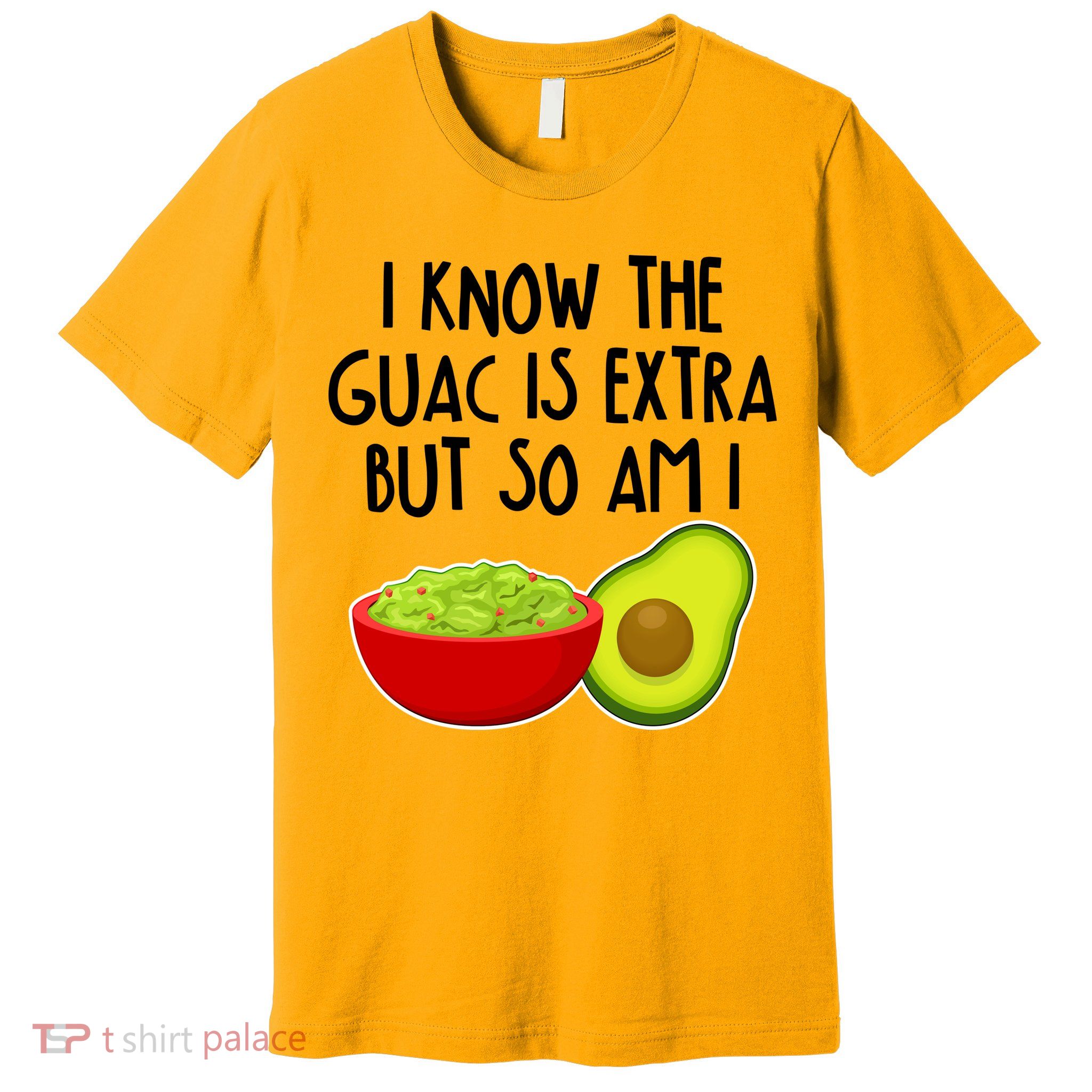 I Know the Guac is Extra But So Am I Premium T-Shirt