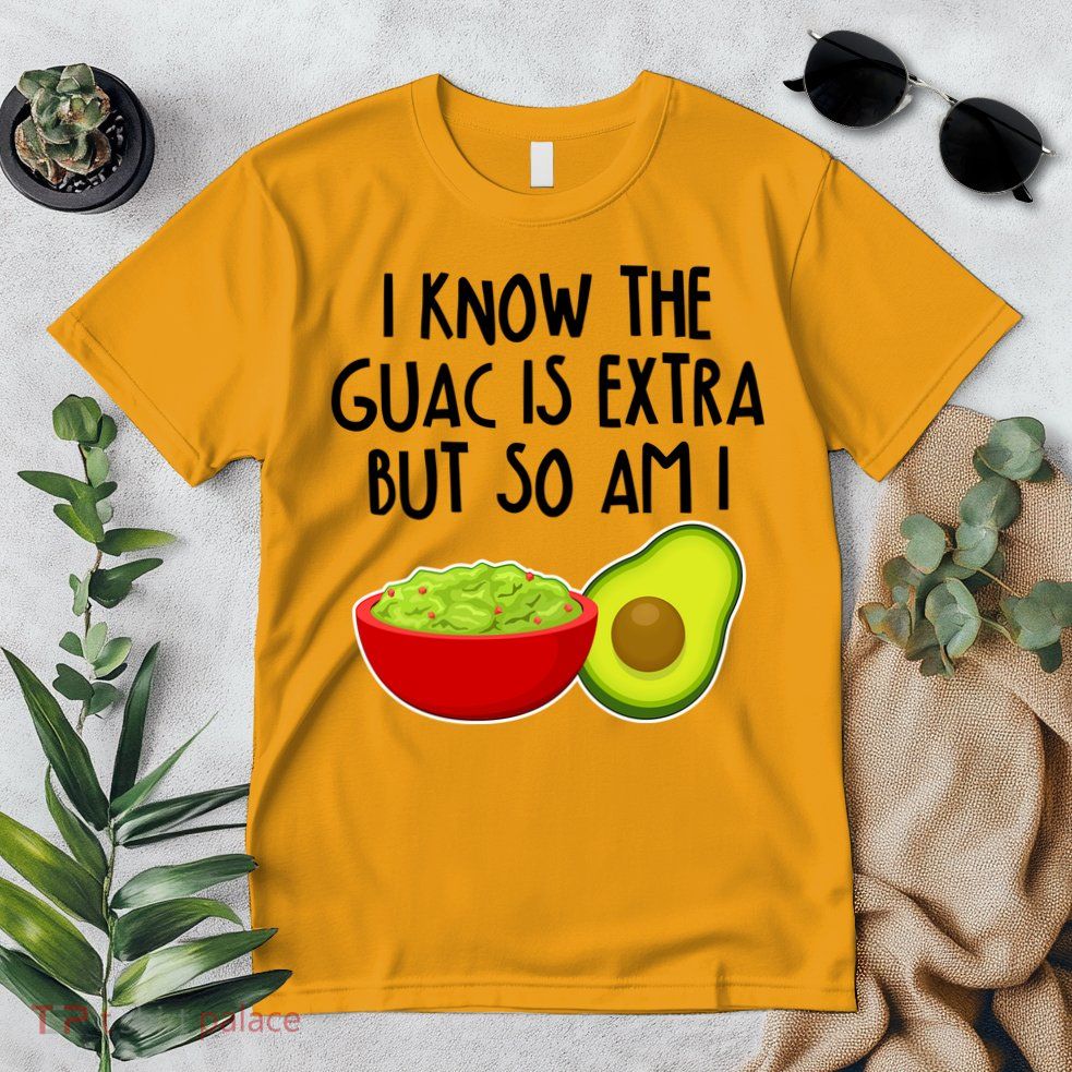 I Know the Guac is Extra But So Am I Premium T-Shirt