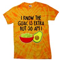 I Know the Guac is Extra But So Am I Tie-Dye T-Shirt