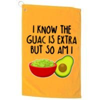 I Know the Guac is Extra But So Am I Golf Towel