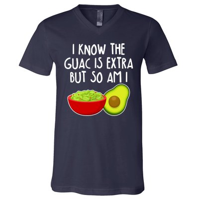 I Know the Guac is Extra But So Am I V-Neck T-Shirt