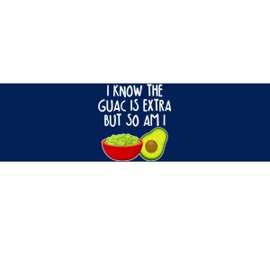 I Know the Guac is Extra But So Am I Bumper Sticker