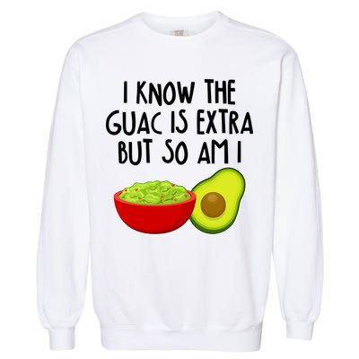 I Know the Guac is Extra But So Am I Garment-Dyed Sweatshirt