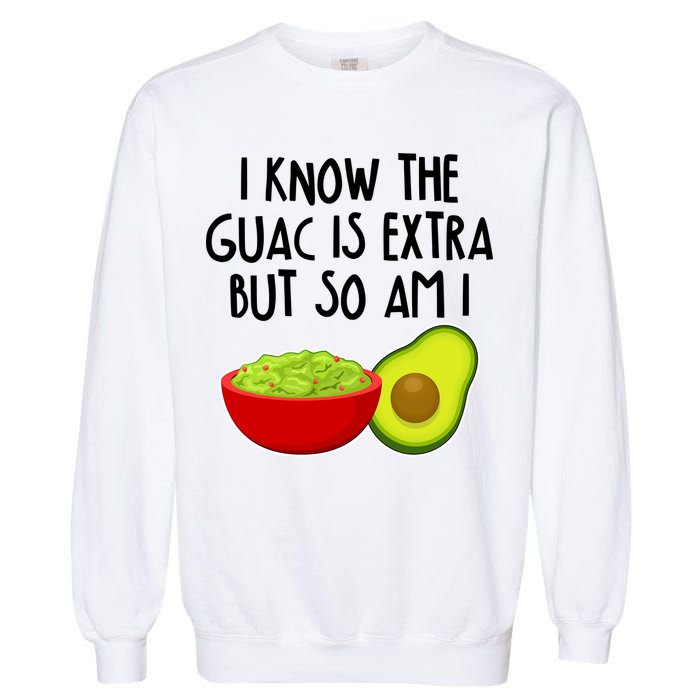 I Know the Guac is Extra But So Am I Garment-Dyed Sweatshirt