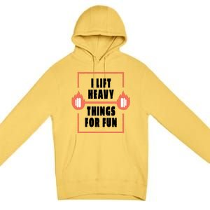 I Lift Heavy Things For Fun Premium Pullover Hoodie