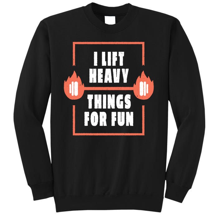 I Lift Heavy Things For Fun Sweatshirt