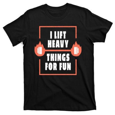 I Lift Heavy Things For Fun T-Shirt