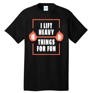 I Lift Heavy Things For Fun Tall T-Shirt