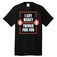 I Lift Heavy Things For Fun Tall T-Shirt