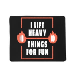 I Lift Heavy Things For Fun Mousepad