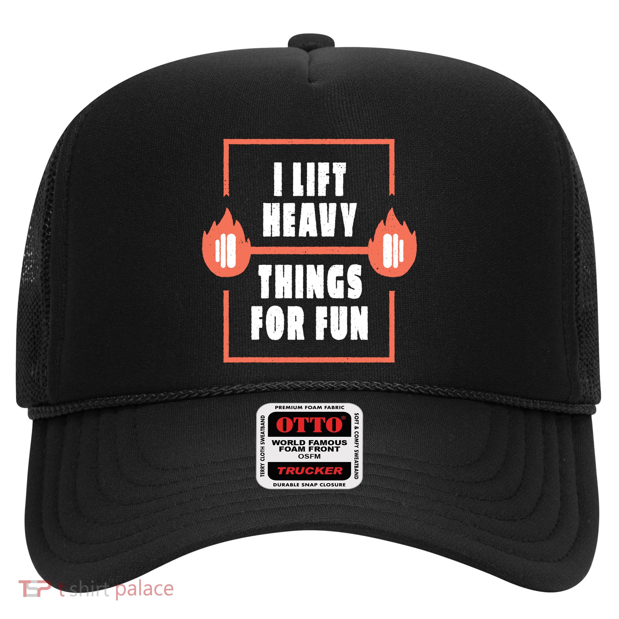 I Lift Heavy Things For Fun Trucker Hat