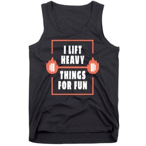 I Lift Heavy Things For Fun Tank Top