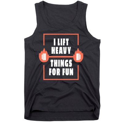 I Lift Heavy Things For Fun Tank Top