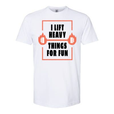 I Lift Heavy Things For Fun Softstyle CVC T-Shirt