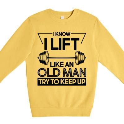 I Lift Like An Old Man Try To Keep Up Premium Crewneck Sweatshirt