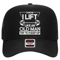 I Lift Like An Old Man Try To Keep Up High Crown Mesh Back Trucker Hat