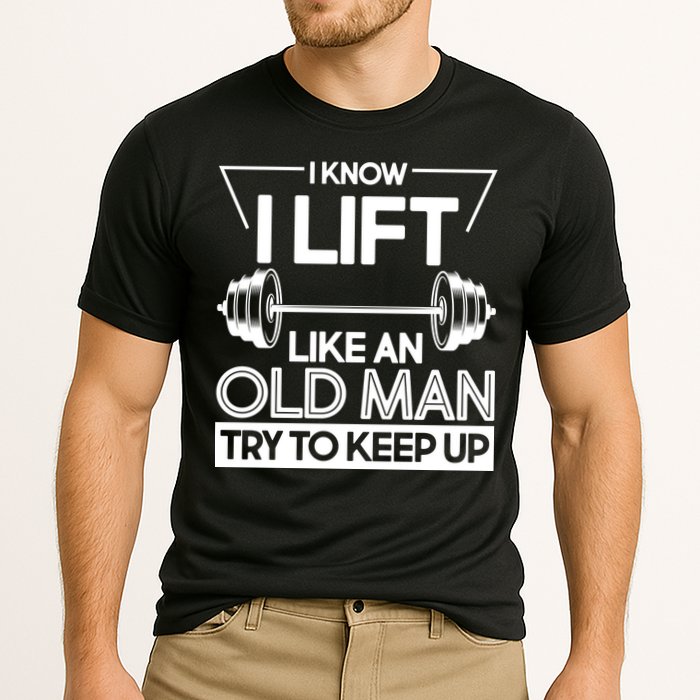 I Lift Like An Old Man Try To Keep Up Performance Shirt