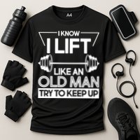 I Lift Like An Old Man Try To Keep Up Performance Shirt