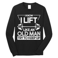 I Lift Like An Old Man Try To Keep Up Long Sleeve Shirt