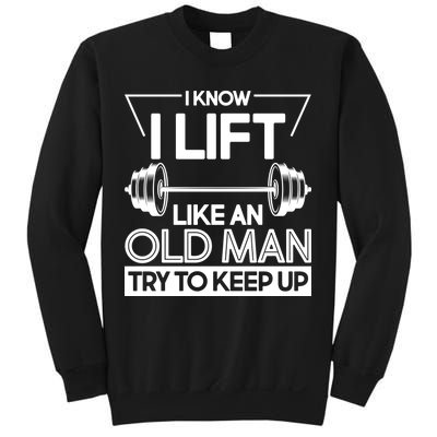 I Lift Like An Old Man Try To Keep Up Sweatshirt