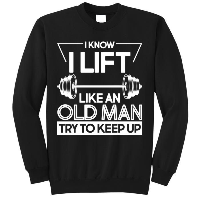 I Lift Like An Old Man Try To Keep Up Sweatshirt