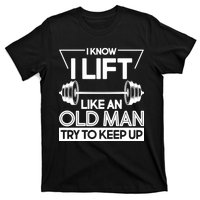 I Lift Like An Old Man Try To Keep Up T-Shirt