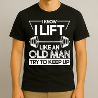 I Lift Like An Old Man Try To Keep Up T-Shirt