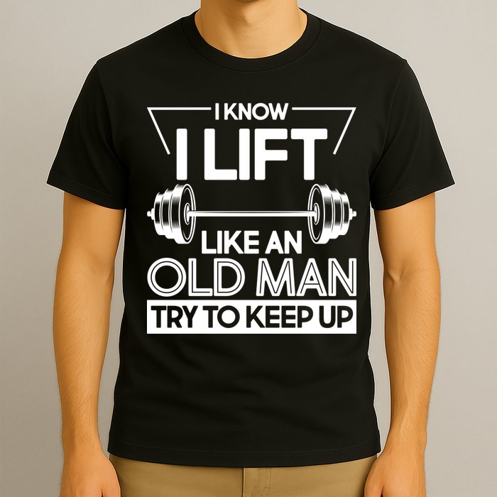 I Lift Like An Old Man Try To Keep Up T-Shirt
