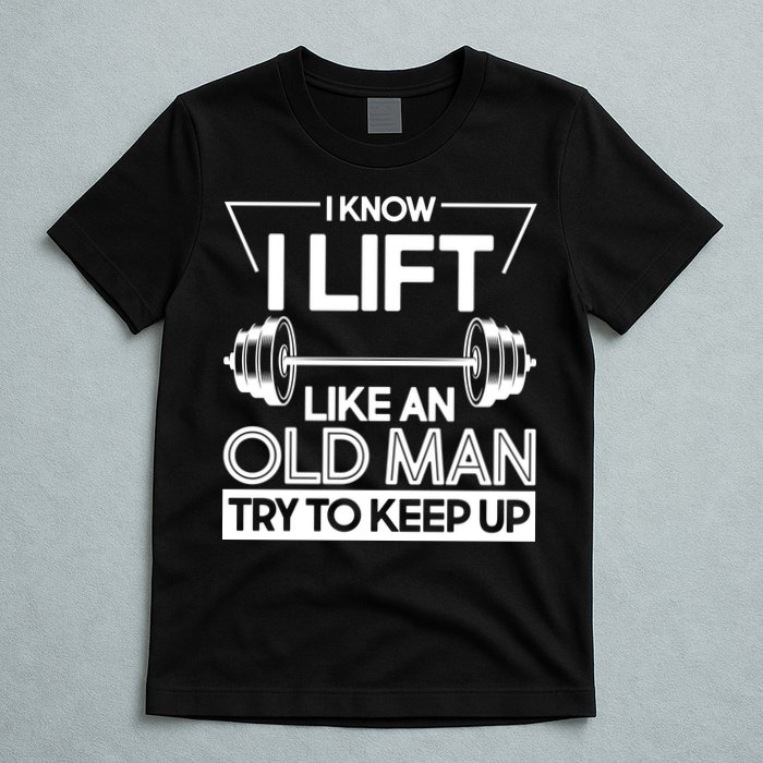 I Lift Like An Old Man Try To Keep Up T-Shirt