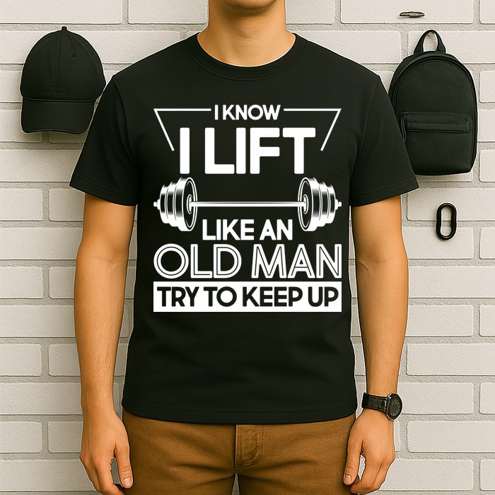 I Lift Like An Old Man Try To Keep Up T-Shirt