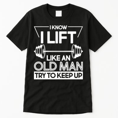 I Lift Like An Old Man Try To Keep Up Tall T-Shirt