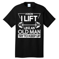 I Lift Like An Old Man Try To Keep Up Tall T-Shirt