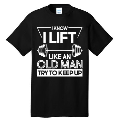 I Lift Like An Old Man Try To Keep Up Tall T-Shirt