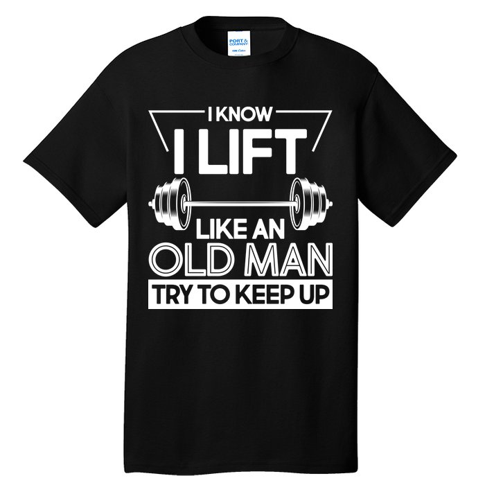 I Lift Like An Old Man Try To Keep Up Tall T-Shirt