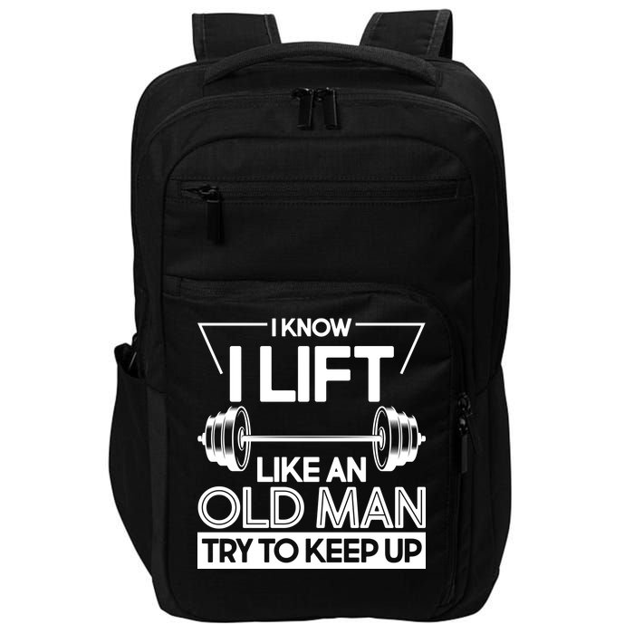 I Lift Like An Old Man Try To Keep Up Impact Tech Backpack