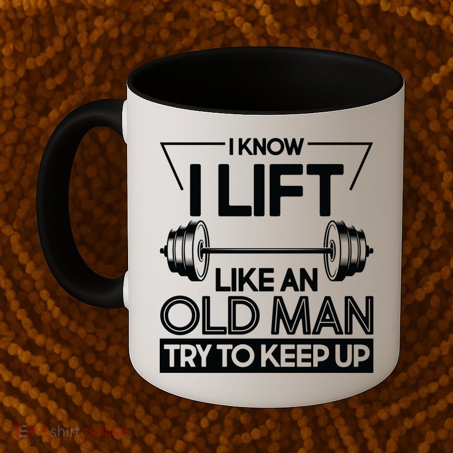I Lift Like An Old Man Try To Keep Up Mug