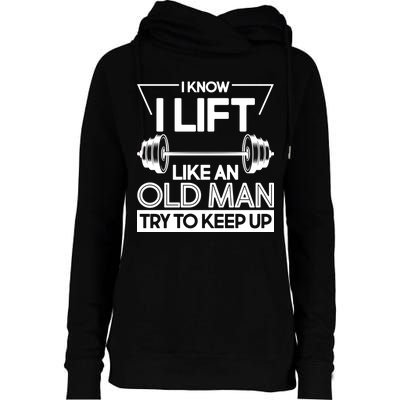 I Lift Like An Old Man Try To Keep Up Womens Funnel Neck Pullover Hood