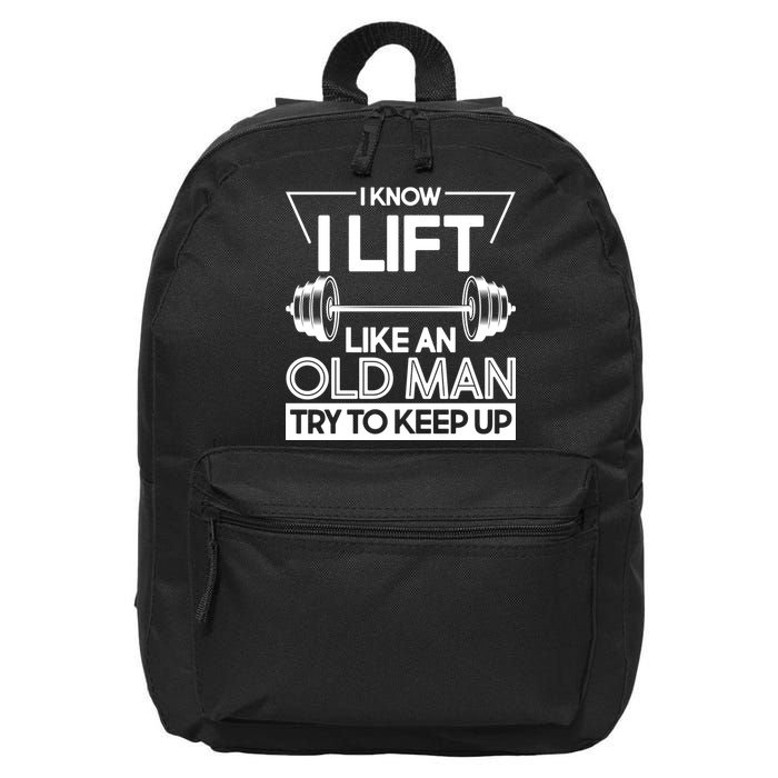 I Lift Like An Old Man Try To Keep Up 16 in Basic Backpack